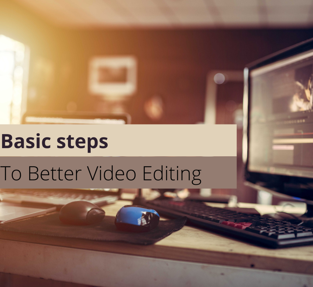 Basic Steps To Better Video Editing - Useful Tips